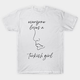everyone loves a turkish girl T-Shirt